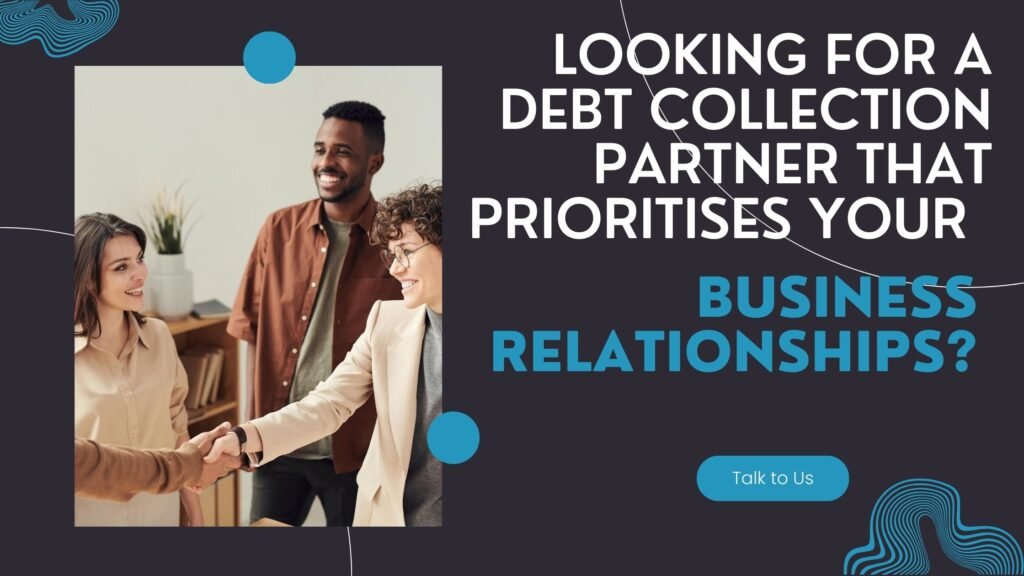 Looking for a debt collection partner that prioritises your business relationships?